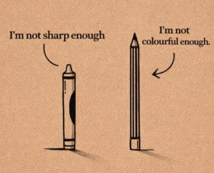 A crayon saying “I’m not sharp enough” beside a pencil saying “I’m not colourful enough”